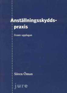 Anställningsskyddspraxis av Sören Öman (5 uppl. Jure Förlag 2010)