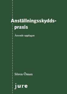 Anställningsskyddspraxis av Sören Öman (8 uppl. Jure Förlag 2016)